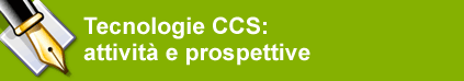 Tecnologie CCS: attivit e prospettive